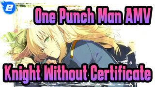 One Punch Man AMV
Knight Without Certificate_2