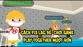 Cách Fix Lag Game Play Together Mượt Mà Khi Chơi Game #1| Thành Đạt MediaVN