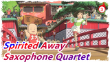 [Spirited Away] Saxophone Quartet (With Score)_A3