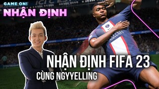 Đánh giá "nhẹ nhàng" FIFA 23 cùng "CAO THỦ" Ngyyelling | Game On! Nhận Định