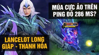 MLBB | LANCELOT LONG GIÁP THANH HỎA: MÚA TRÊN NỀN PING 286 MS??? | Tốp Mỡ