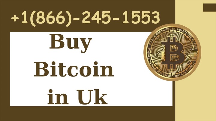 Buy Bitoin in UK +1(866)-245–1553 Customer Service Number