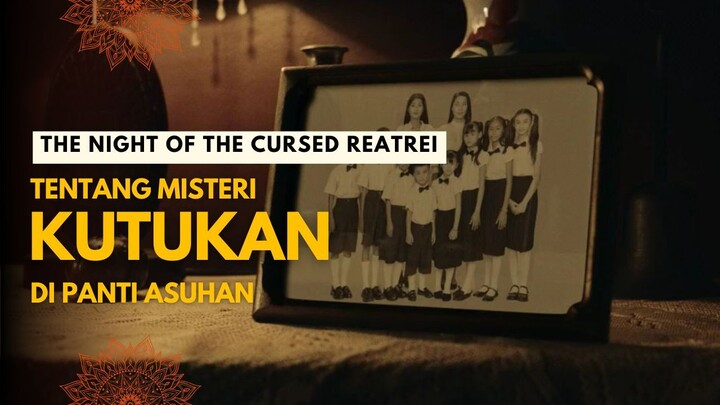 THE NIGHT OF THE CURSED REATREI | MISTERI KUTUKAN DI PANTI ASUHAN