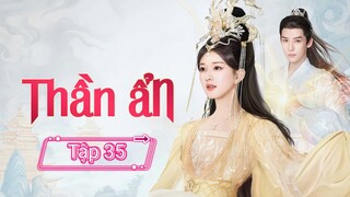 Phin Thần Ẩn - Tập 35 - Vietsub