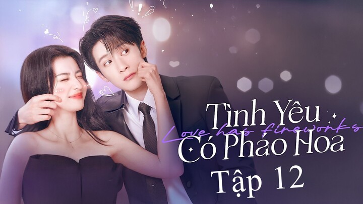 Tình Yêu Có Pháo Hoa (Love Has Fireworks) Full HD - Tập 12 (Thuyết Minh)