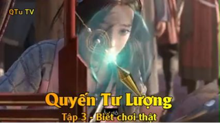 Quyến Tư Lượng Tập 3 - Biết chơi thật