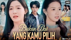 Bukan Aku Yang Kamu Pilih Full Bahasa Indonesia