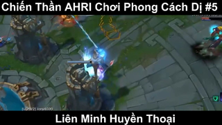 Chiến Thần AHRI Chơi Phong Cách Dị Phần 5