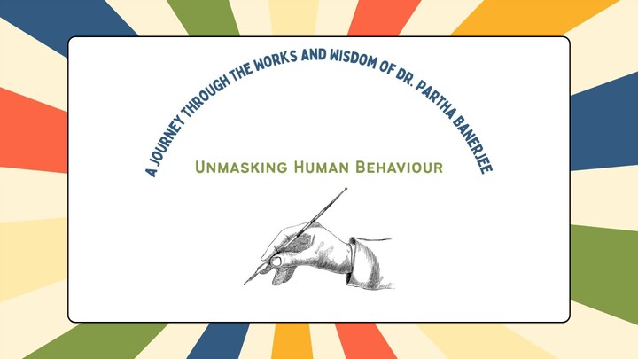 Unmasking Human Behaviour: A Journey Through the Works and Wisdom of Dr. Partha Banerjee