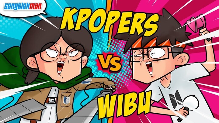 KPOPERS VS WIBU - SENGKLEKMAN