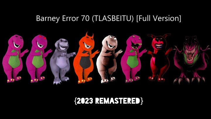 Barney Error 70 (TLASBEITU) [Full Version] {2023 Remastered}