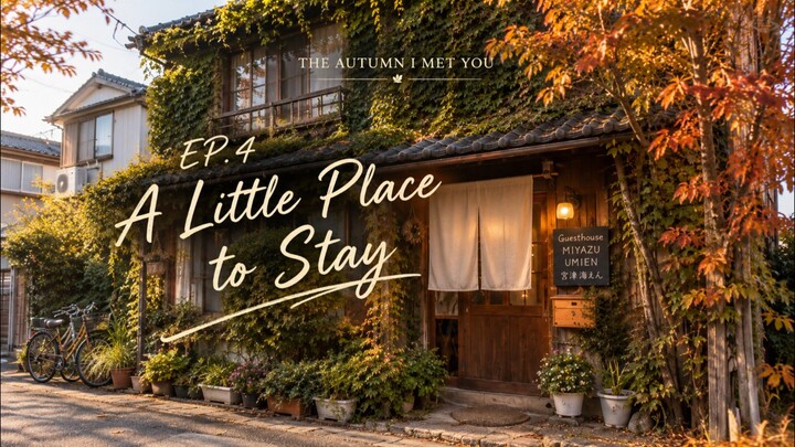 🍁 EP.4 The Autumn I Met You — A Little Place to Stay บ้านเล็ก ๆ ระหว่างทาง
