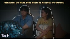 [Vietsub] Bokutachi wa Mada Sono Hoshi no Kousoku wo Shiranai - Tập 9