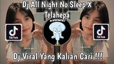 DJ ALL NIGHT NO SLEEP X TELAHEPA SLOW BASS VIRAL TIK TOK TERBARU 2022 YANG KALIAN CARI ! DJ NANSUYA