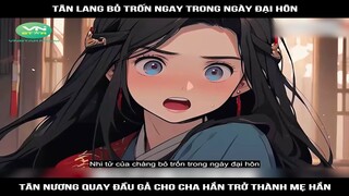 Review Truyện: Tân lang bỏ trốn ngay trong ngày đại hôn, tân nương quay đầu gả cho cha hắn trờ thành