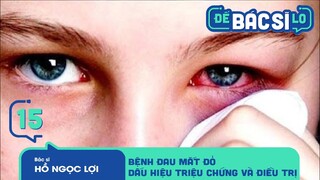Để Bác Sĩ Lo - Tập 15 | Vì sao đau mắt đỏ ngay có tốc độ lây lan cực mạnh?