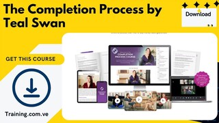 The Completion Process by Teal Swan [training.com.ve]