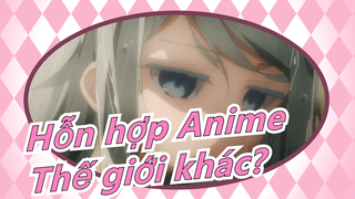 Hỗn hợp Anime|Cậu có sẵn sàng sang thế giới khác?