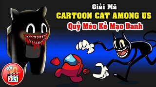 Giải Mã Cartoon Cat Among Us: Quỷ Mèo Hoạt Hình Kẻ Mạo Danh Vô Cùng Thâm Độc