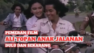 Pemeran Film Ali Topan Anak Jalanan (1977) – Dulu dan Sekarang