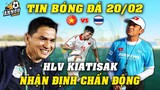 Nhận Định Sớm VN Đấu Thái Lan, Kiatisak Nói 1 Câu Cả ĐNA Chấn Động...U23 TL Là Nạn Nhận Tiếp Theo