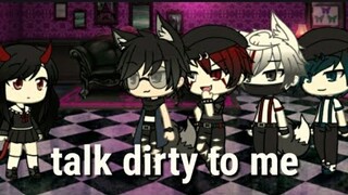 "Talk dirty to me"  ( Gacha life music video)