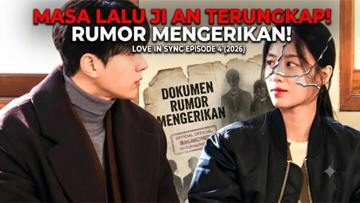 LOVE IN SYNC EPISODE 4 (2026): MASA LALU JI AN TERUNGKAP, RUMOR MENGERIKAN!