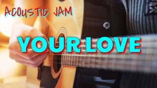 YOUR LOVE (ACOUSTIC JAM)
