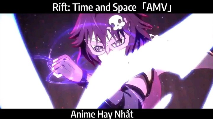 Rift: Time and Space「AMV」Hay Nhất