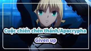 [Cuộc chiến chén thánh/Apocrypha/AMV/hoành tráng] Given up