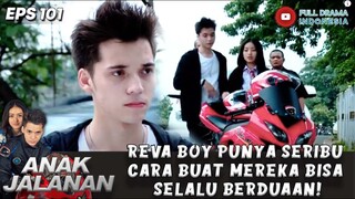 REVA BOY PUNYA SERIBU CARA BUAT MEREKA BISA SELALU BERDUAAN, GOKIL! - ANAK JALANAN 101