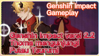 [Genshin Impact, Game streaming] Genshin Impact versi 2.2, Thoma mengunjungi Pulau Tsurumi