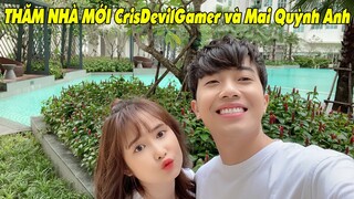 THĂM NHÀ MỚI của CrisDevilGamer và Mai Quỳnh Anh