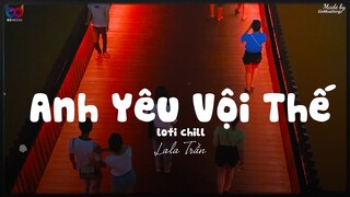 Anh Yêu Vội Thế ( Lofi Ver. ) - LaLa Trần ... anh yêu vội thế cứ thích buông lời trêu đùa