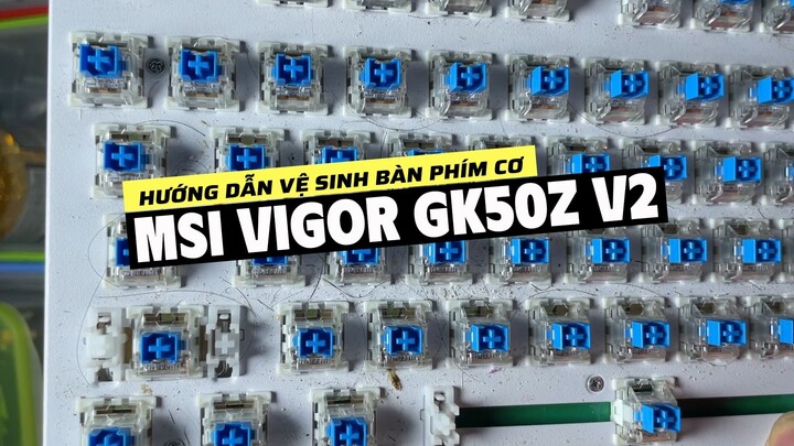 Vệ sinh bàn phím cơ MSI VIGOR GK50Z v2