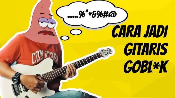 CARA MENJADI GITARIS YANG GOBL*K