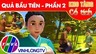 QUẢ BẦU TIÊN - Phần 2 | Kho Tàng Phim Cổ Tích 3D - Cổ Tích Việt Nam Hay Mới Nhất 2022