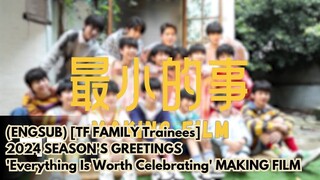 (ENGSUB) [TF FAMILY Trainees]  2024 SEASON'S GREETINGS 'Everything Is Worth Celebrating' MAKING FILM