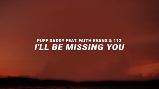 I'll Be Missing You - Puff daddy feat. Faith Evans 112 LYRICS