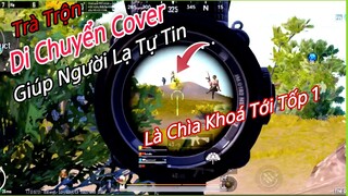 PUBG Mobile | Trà Trộn Di Chuyển Cover Người Lạ Tốt | Tôi Sẽ Đi Trước Để Bạn Tự Tin Hơn | NhâmHNTV