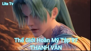 Thế Giới Hoàn Mỹ Tập 97-THANH VÂN
