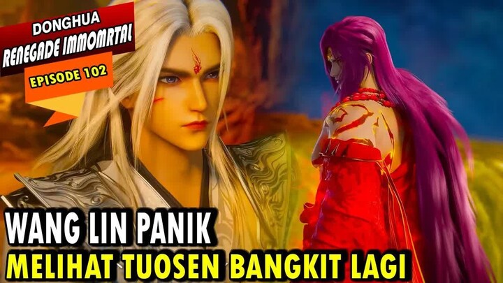 102. WANG LIN HARUS MENGHADAPI TUO SEN KEMBALI - RENEGADE IMMORTAL