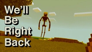 We'll Be Right Back in Minecraft Compilation 2
