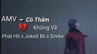 [ AMV ] CÔ THẮM KHÔNG VỀ | Phát Hồ x JokeS Bii x Sinike ft. DinhLong | Onii-Chan