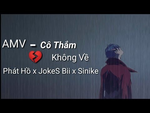 [ AMV ] CÔ THẮM KHÔNG VỀ | Phát Hồ x JokeS Bii x Sinike ft. DinhLong | Onii-Chan