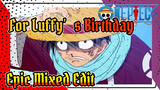For Luffy’s Birthday
Epic Mixed Edit