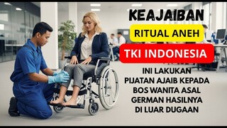 KISAH NYATA TKI INDONESIA BOS CANTIK JERMAN LUMPUH BERTAHUN-TAHUN, SEMBUH BERKAT RITUAL AJAIB
