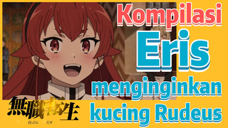 [Mushoku Tensei] Kompilasi | Eris menginginkan kucing Rudeus