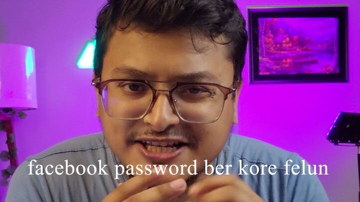 facebook er ba gmail er pass vule gele ki korben