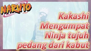 Kakashi Mengumpat Ninja tujuh pedang dari kabut